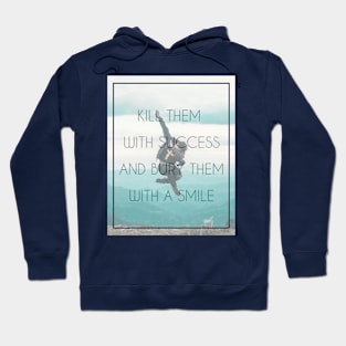 Kill them with success Hoodie